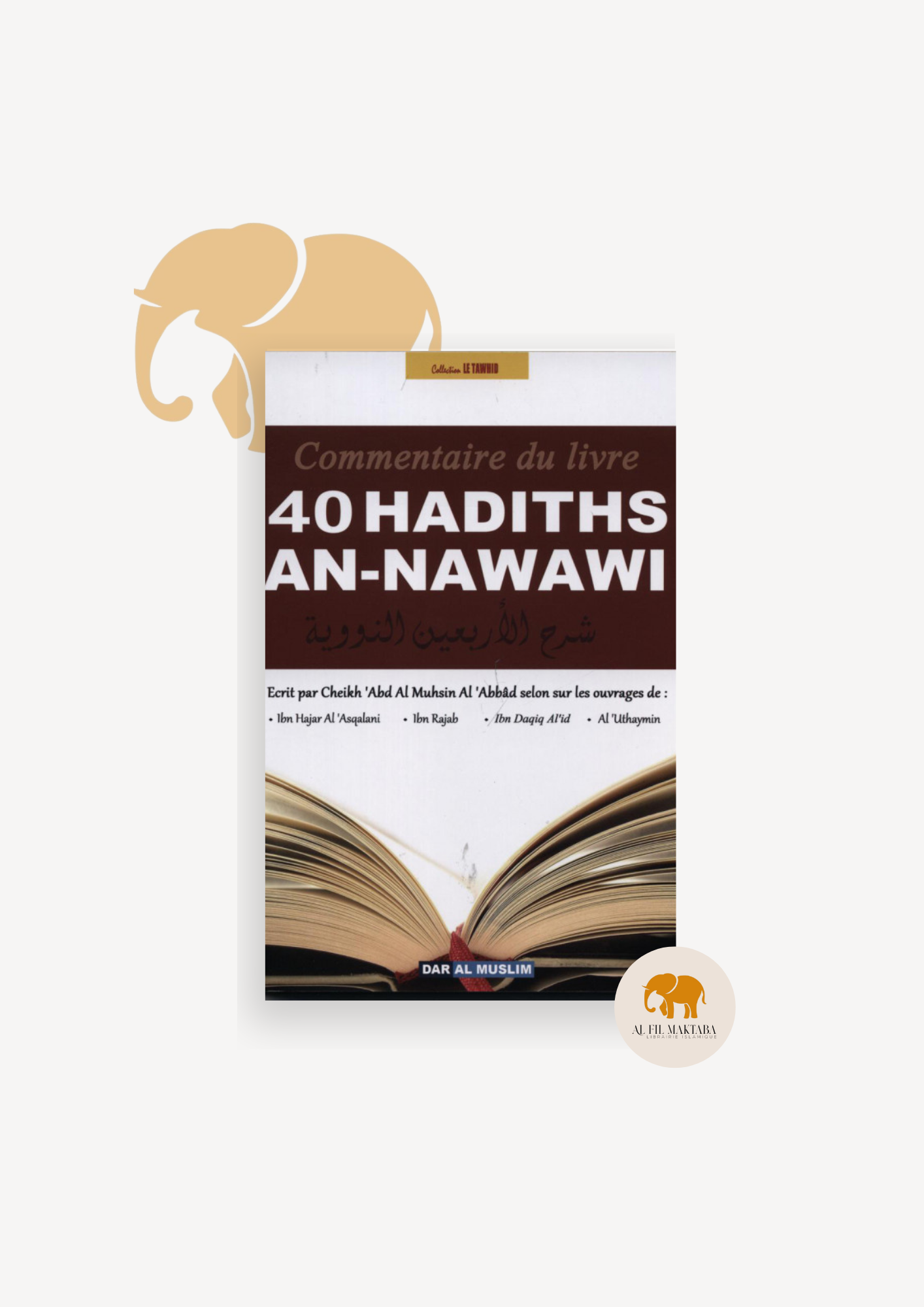 Commentaire du livre 40 Hadiths An-Nawawi - Cheikh 'Abd Al Muhsin Al-'Abbad - Dar Al Muslim AL FIL MAKTABA