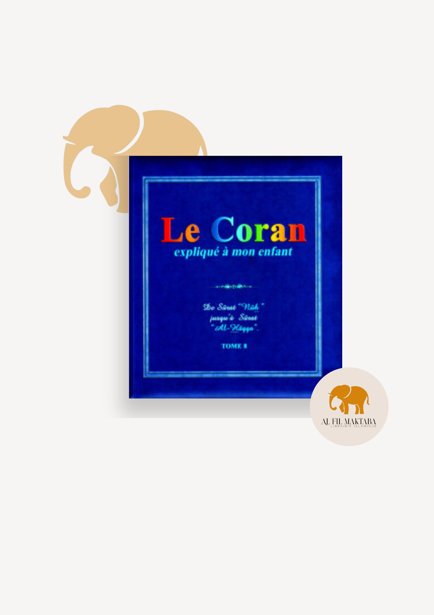 Le Coran expliqué à mon enfant - Tome 8 - De Sourate "Nûh" jusqu'à Sûrat "Al-Hâqqa" -Editions Sana AL FIL MAKTABA