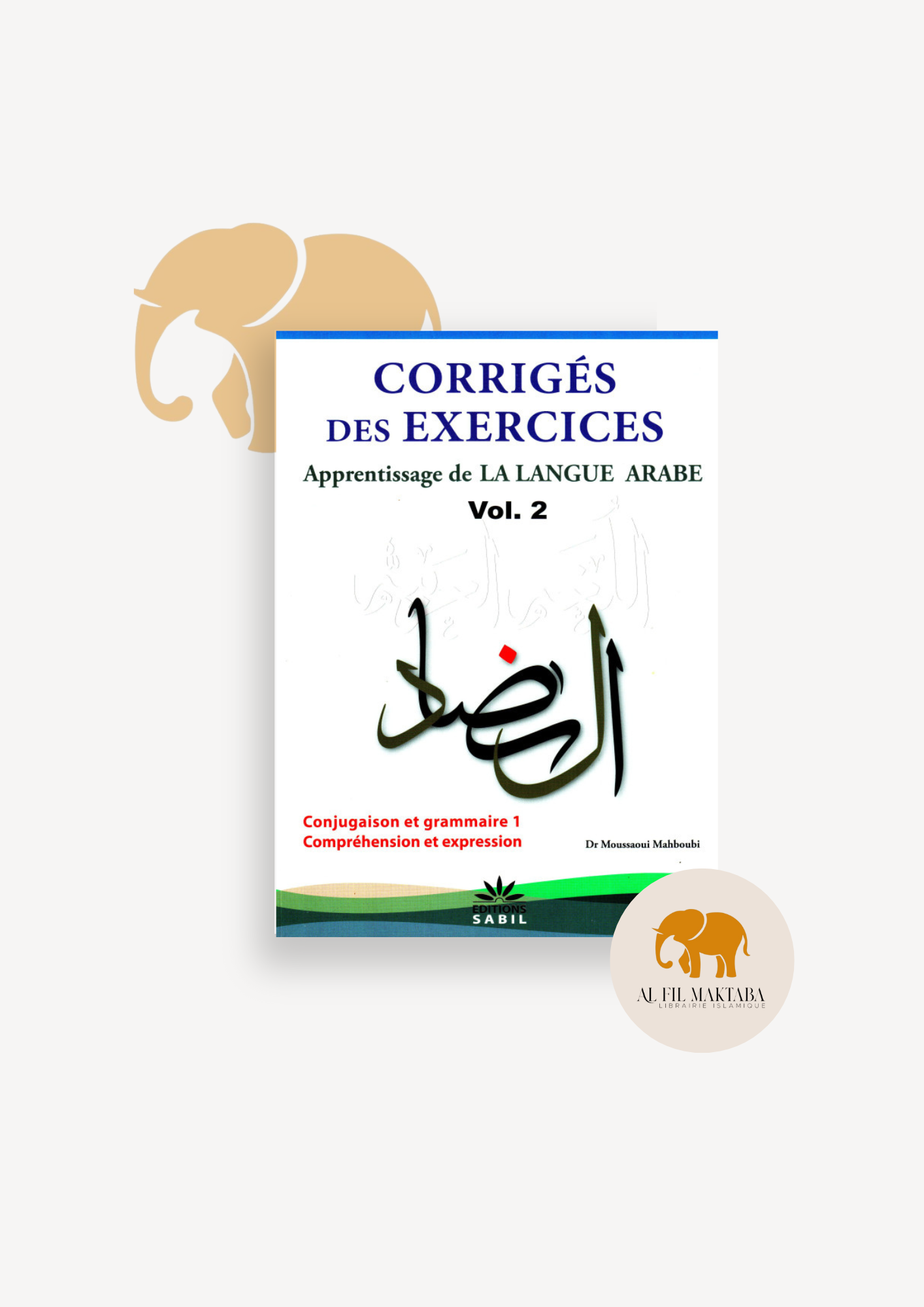 Corrigés Des Exercices Du Volume 2 - Apprentissage De La Langue Arabe - Méthode Sabil AL FIL MAKTABA