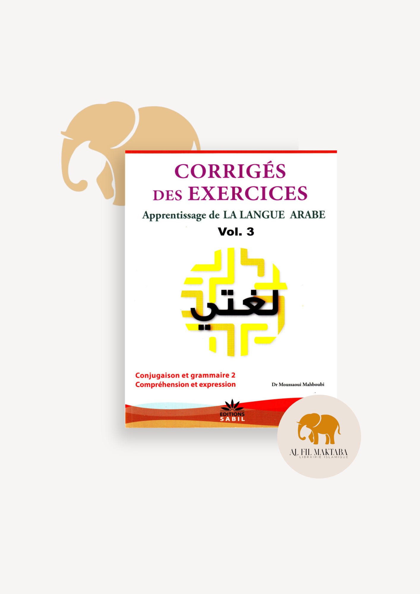 Corrigés Des Exercices Du Volume 3 - Apprentissage De La Langue Arabe - Méthode Sabil AL FIL MAKTABA