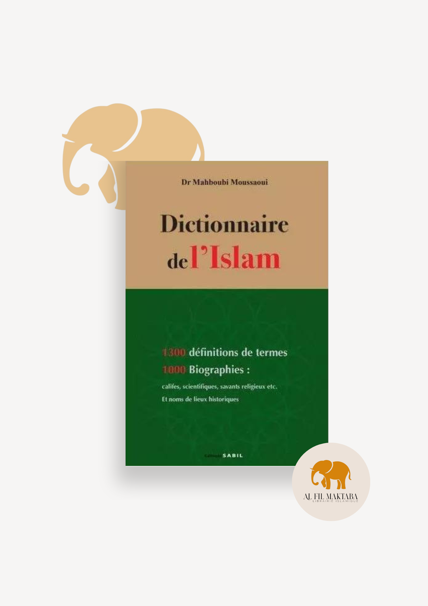 Dictionnaire de l'islam idiomatiques arabes : 4000 Expressions, 450 Proverbes - Mahboubi Moussaoui - Sabil AL FIL MAKTABA