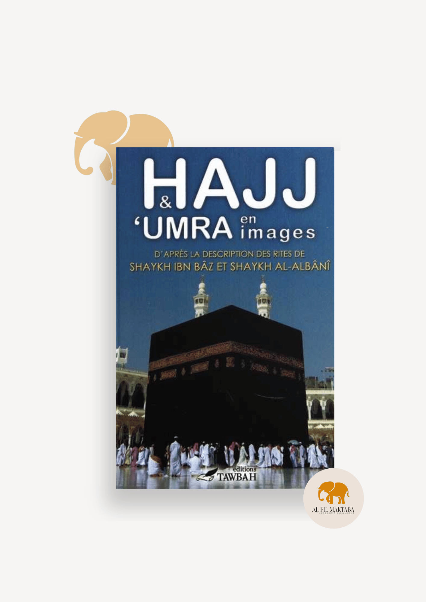 Hajj et 'Umra en images - 'Abd Al-'Aziz IBN BAZ - Editions Tawbah AL FIL MAKTABA