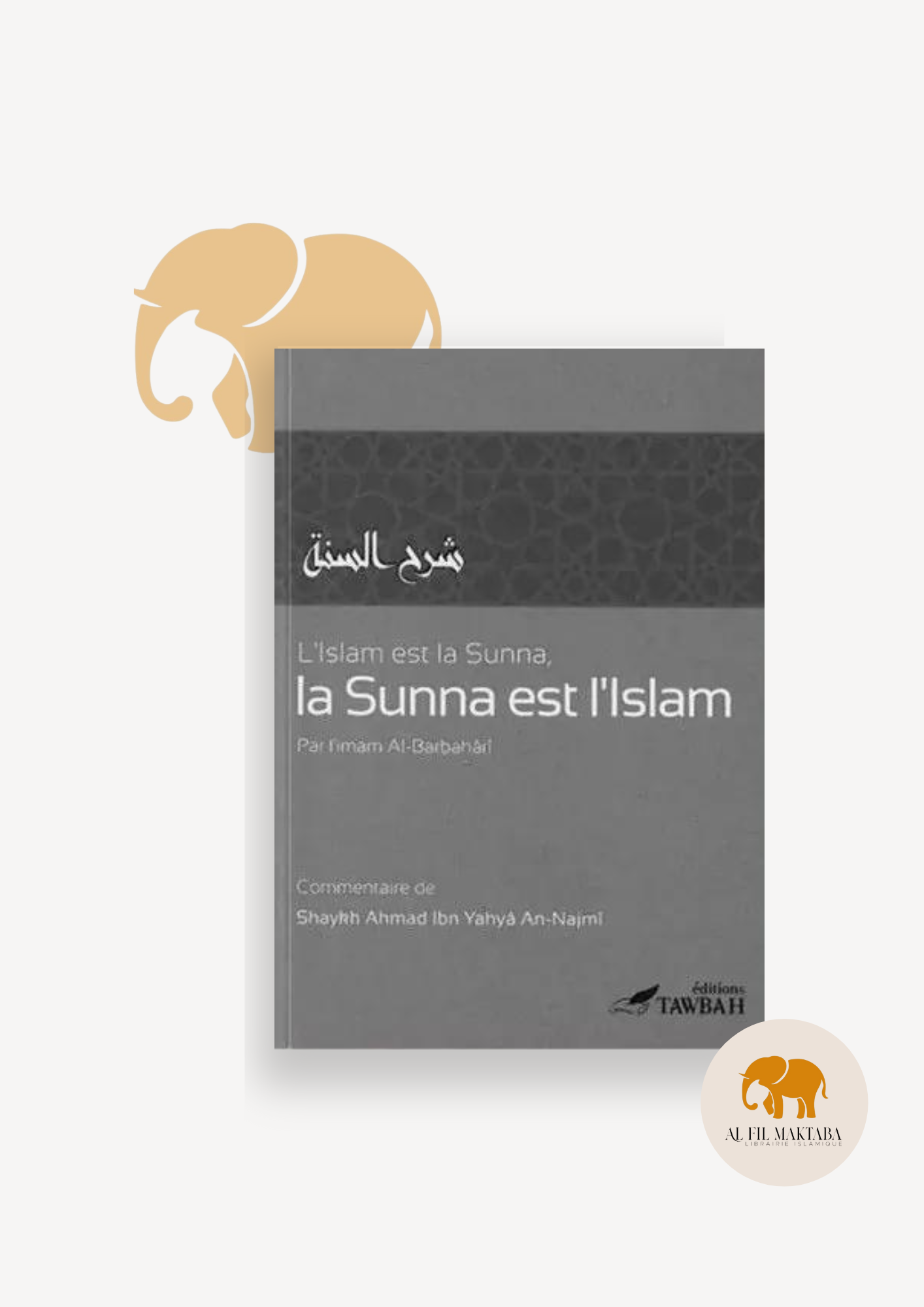 L'Islam est la Sunna, la Sunna est l'Islam - Imam Al-barbaharî - Tawbah AL FIL MAKTABA