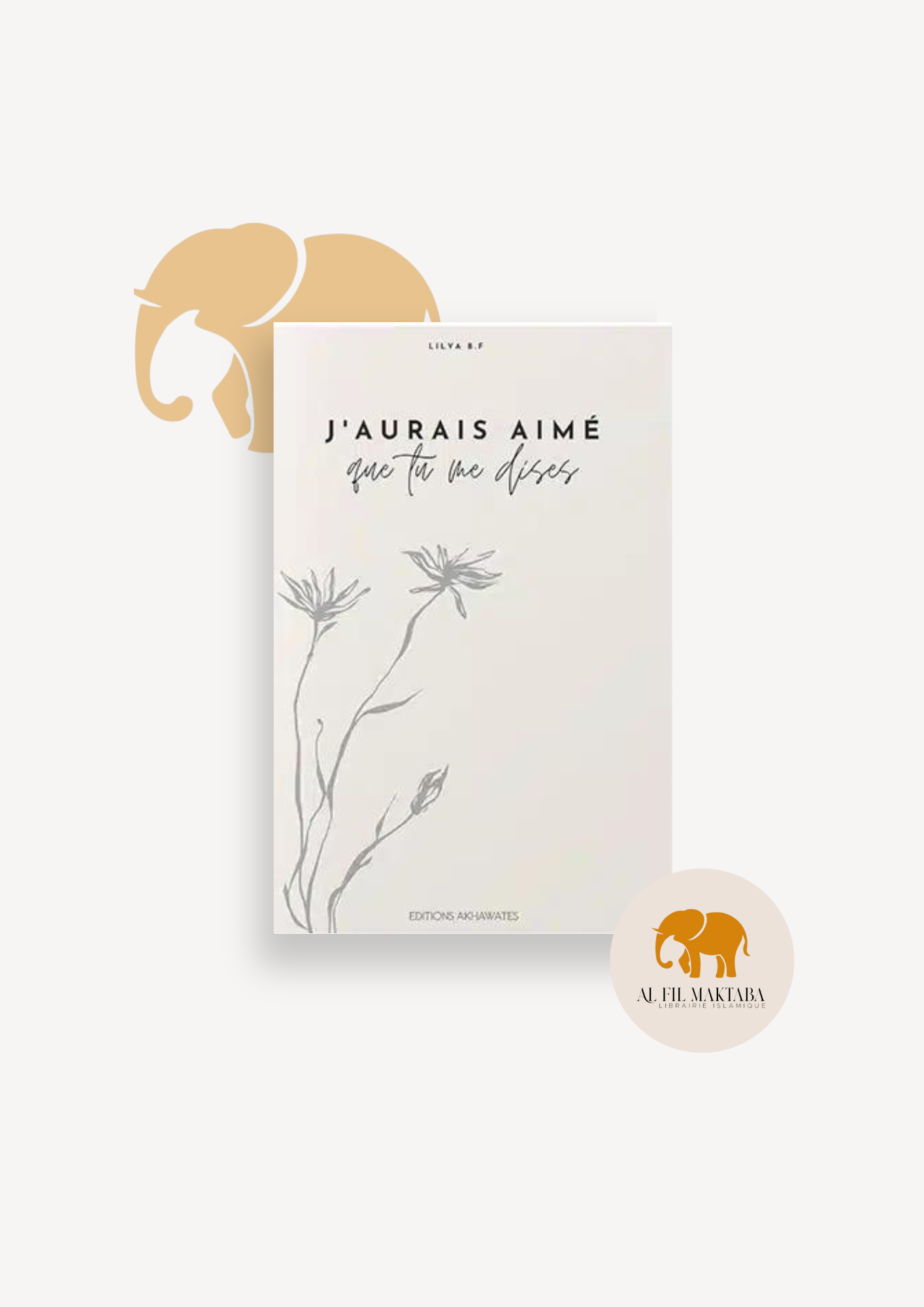J'aurais aimé que tu me dises - éditions Akhawates - Lilya BF AL FIL MAKTABA