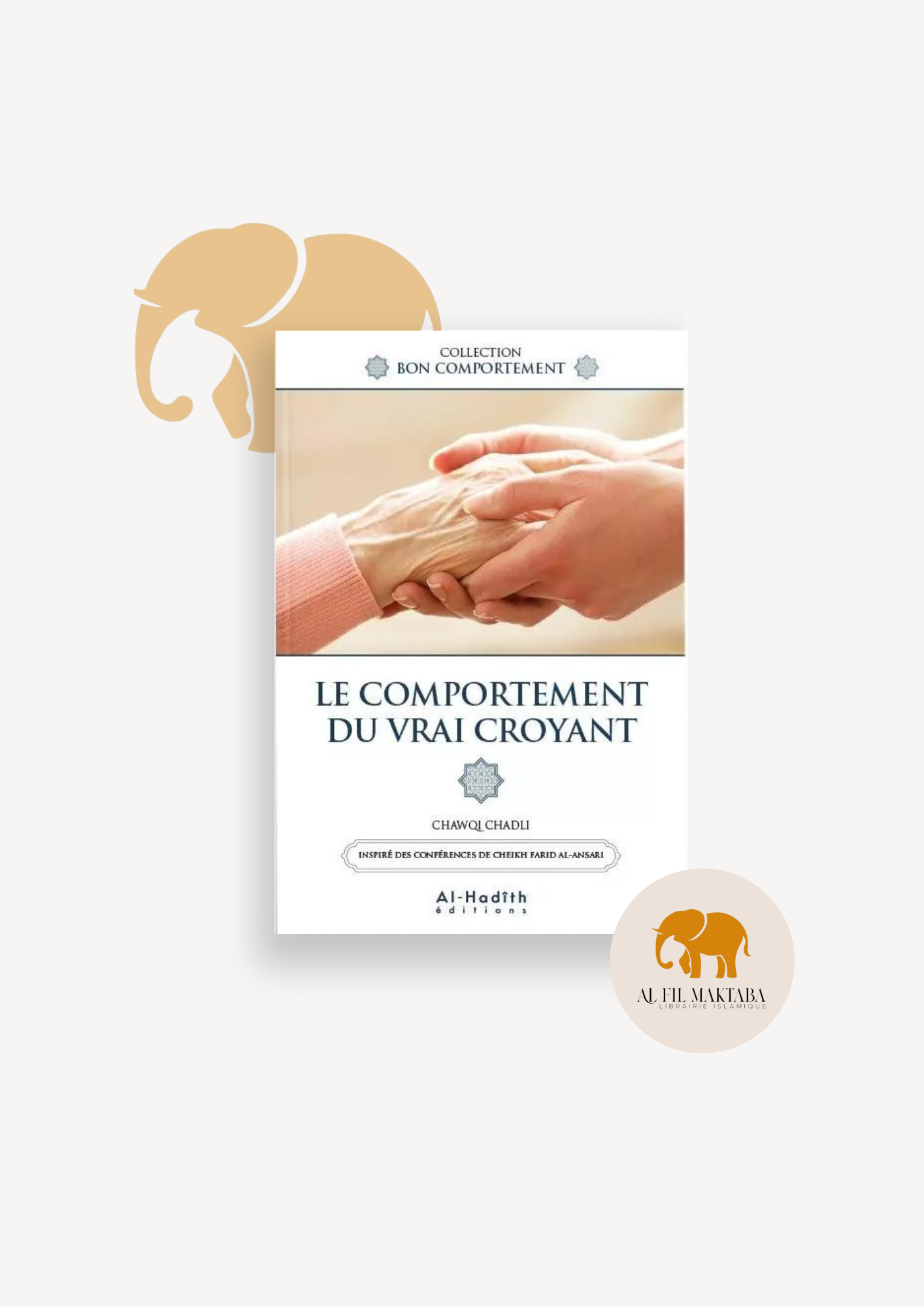 Le comportement du vrai croyant - Chawqi Chadli - editions al-hadîth AL FIL MAKTABA