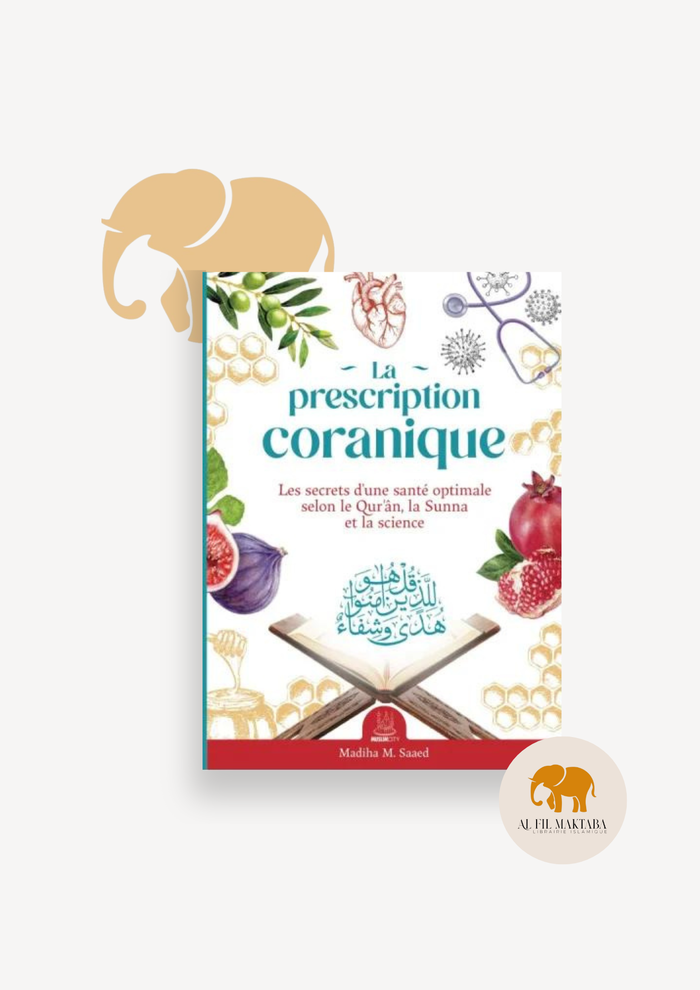 La prescription coranique – Les secrets d’une santé optimale selon le Qur’ân, la Sunna et la science - MuslimCity AL FIL MAKTABA