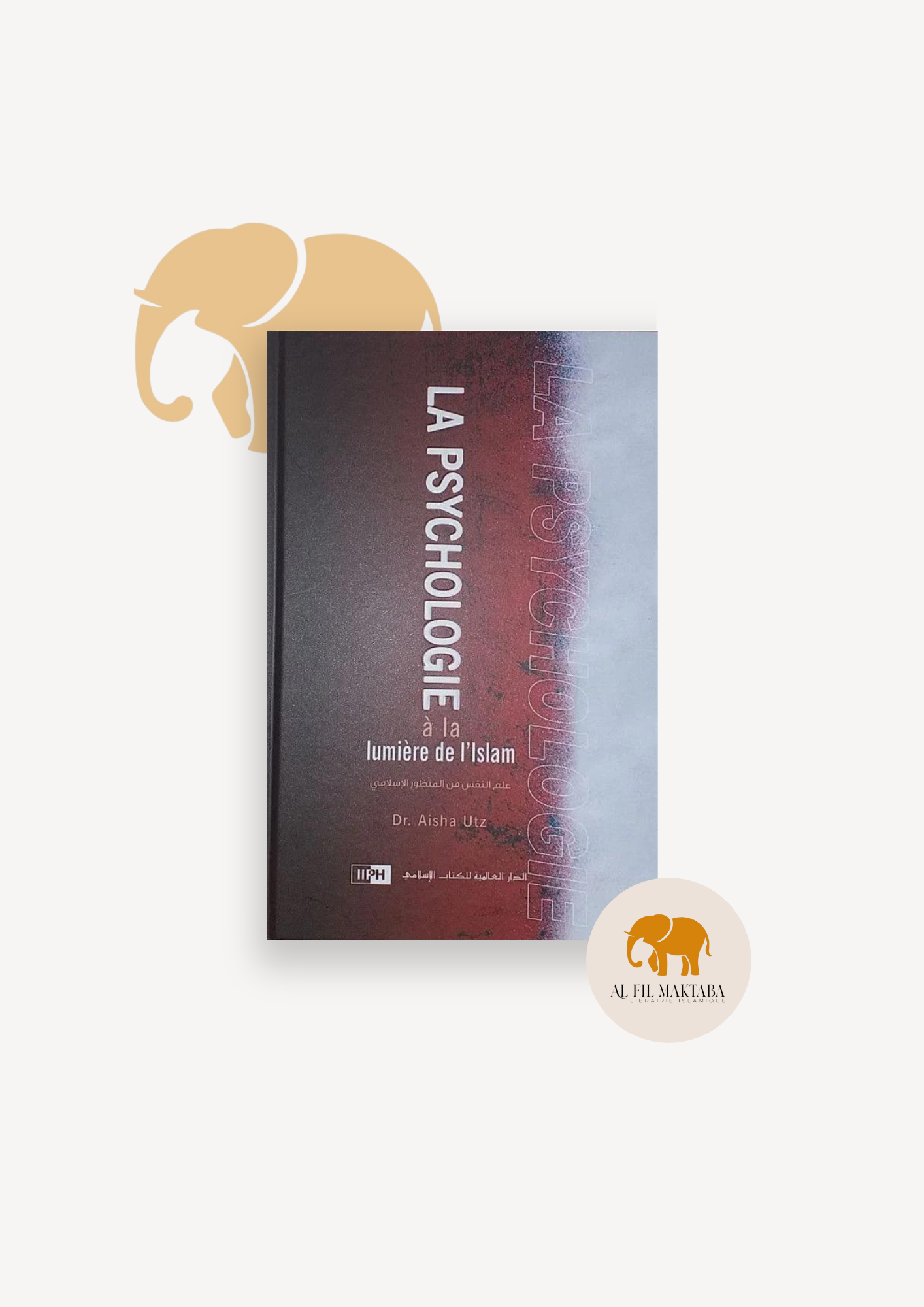 La psychologie à la lumière de l'Islam - Aicha Utz - IIPH AL FIL MAKTABA