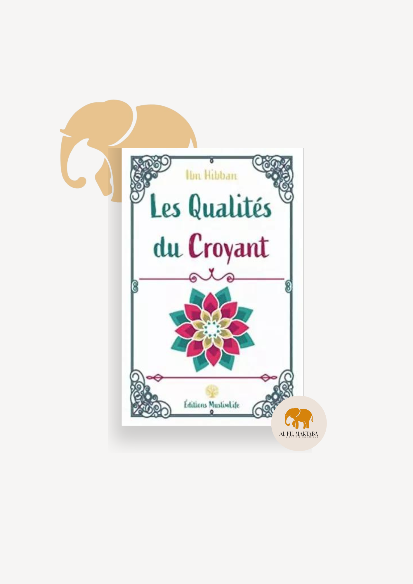 Les Qualités du Croyant - Muslimlife AL FIL MAKTABA