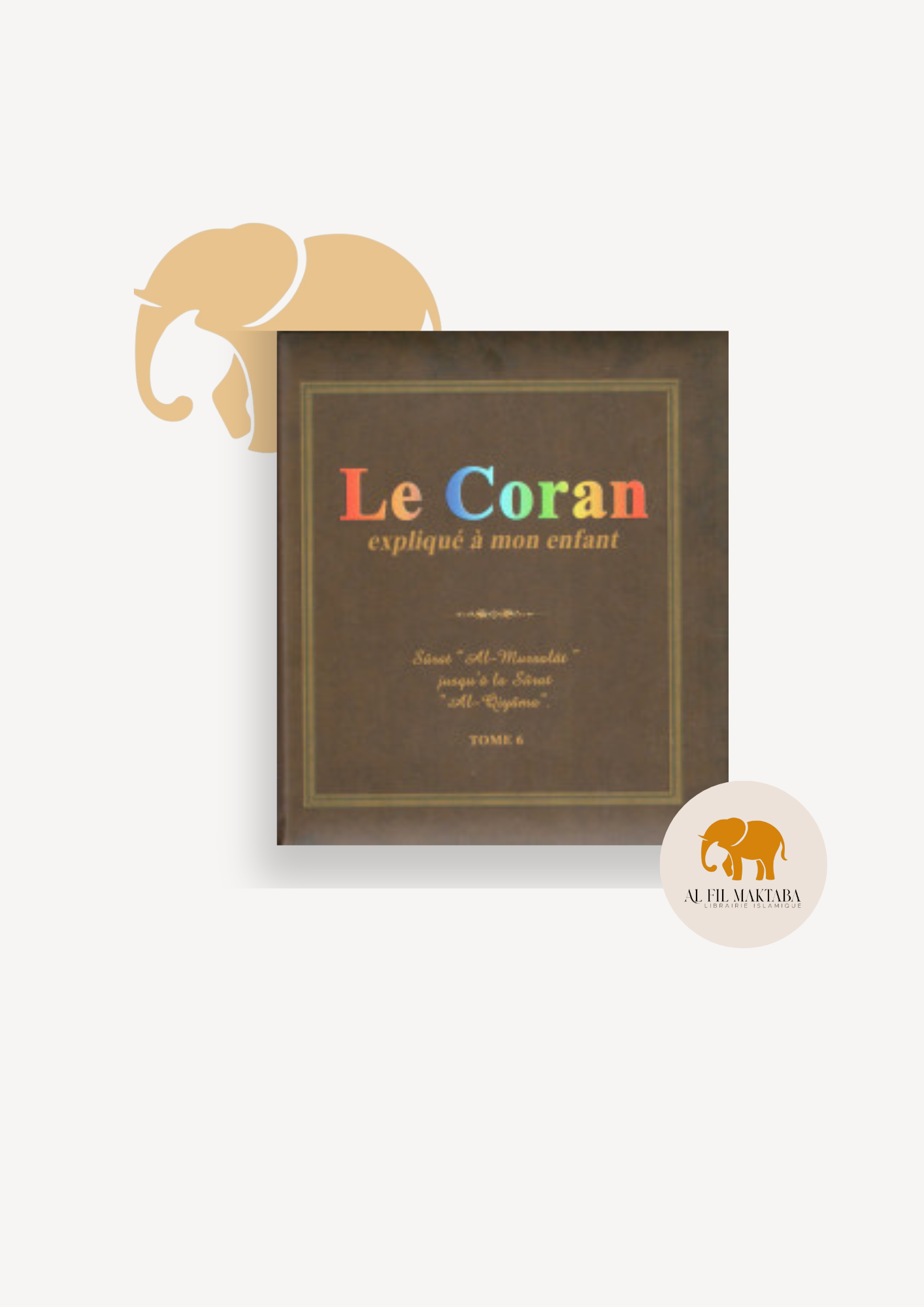 Le Coran expliqué à mon enfant - Tome 6 - PIXELGRAF - Editions Sana AL FIL MAKTABA