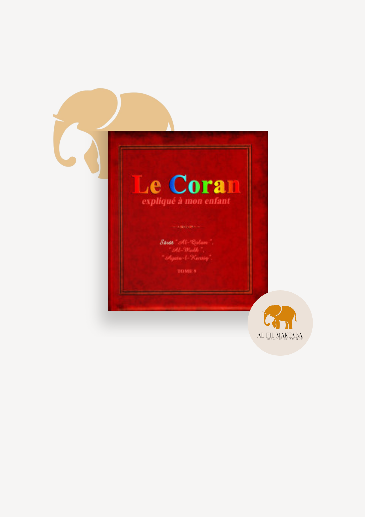 Le Coran expliqué à mon enfant (Tome 9) Pixelgraf : Sourate "Al-Qalam", "Al Mulk", "Ayatu-L-Kursiy" AL FIL MAKTABA