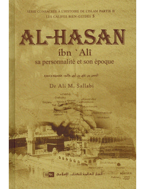 Al-Hasan Ibn Alî - Sa personnalité et son époque - Les Califes Bien Guidés - Dr. Ali M. Sallabi - IIPH AL FIL MAKTABA