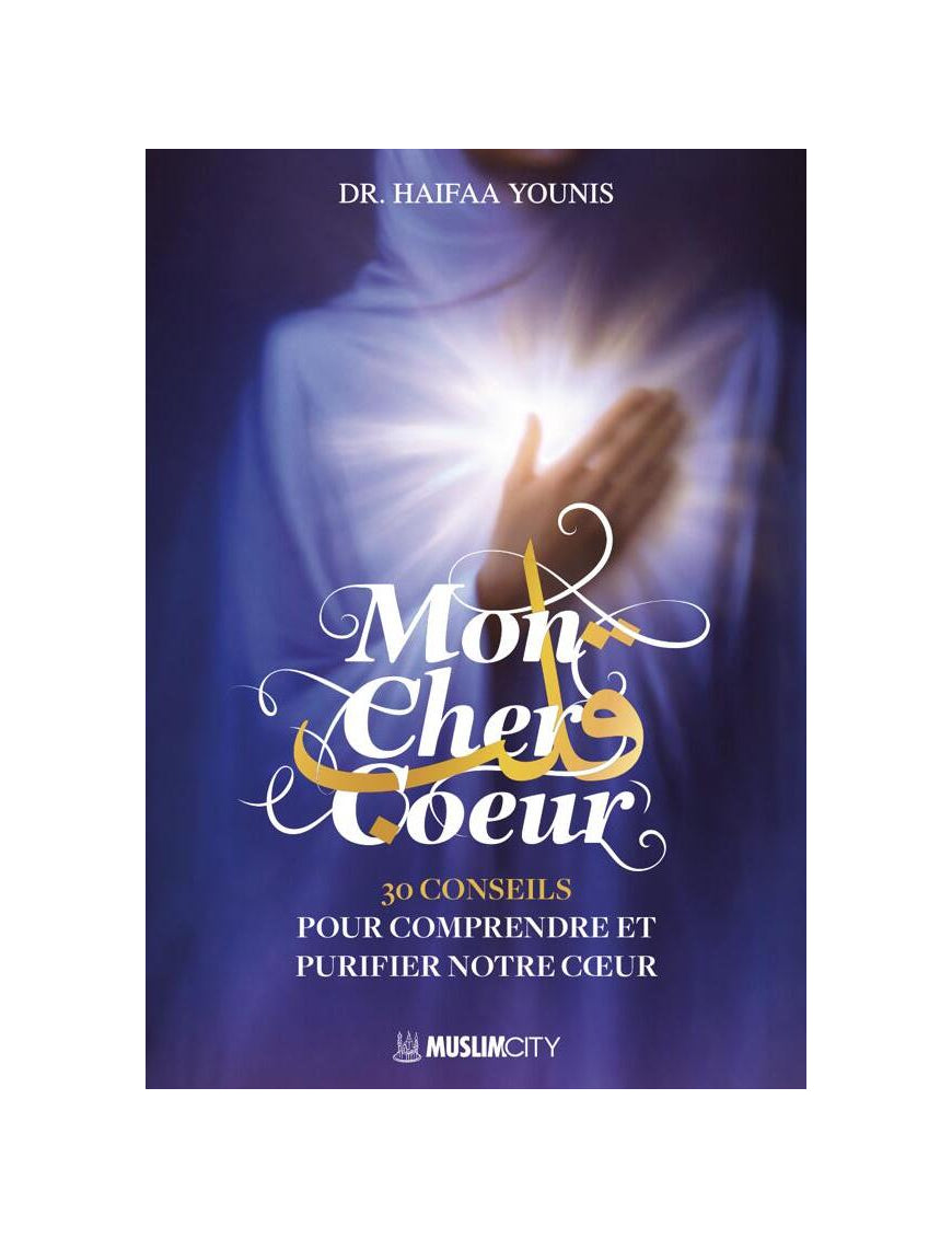 Mon cher cœur : 30 conseils pour comprendre et purifier notre cœur - Haifaa Younis - Muslim City Al Fil Maktaba