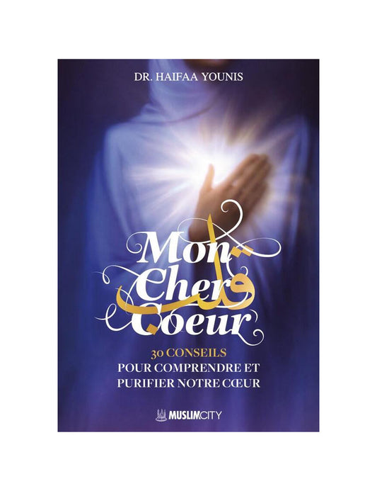 Mon cher cœur : 30 conseils pour comprendre et purifier notre cœur - Haifaa Younis - Muslim City Al Fil Maktaba