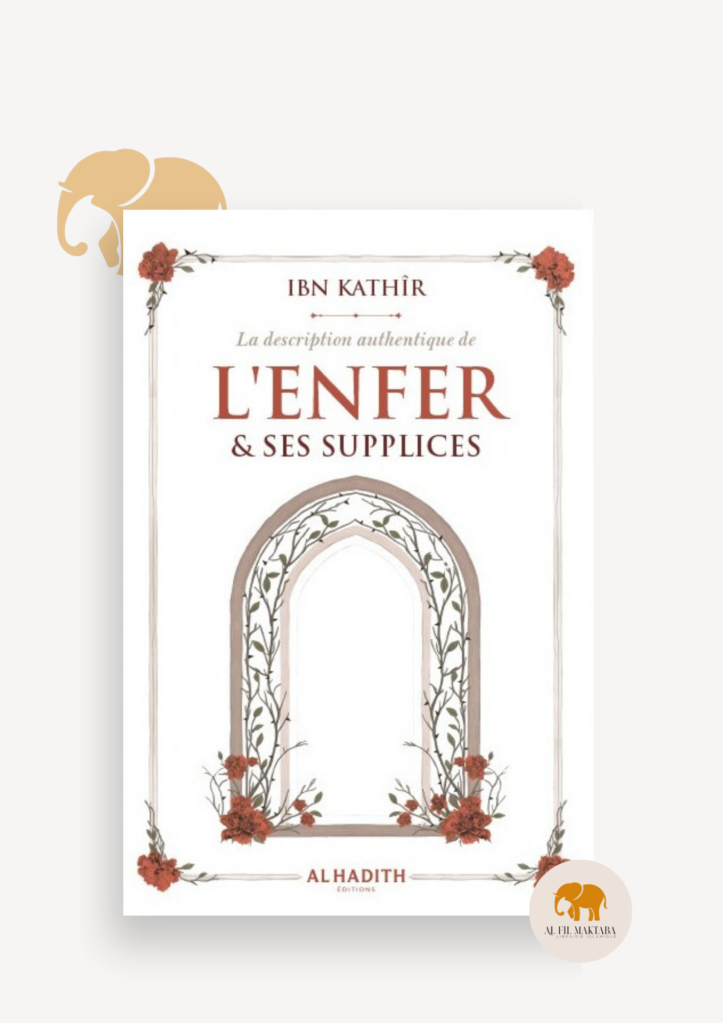 La description authentique de l'Enfer & ses supplices - ibn Kathîr - al-hadith AL FIL MAKTABA