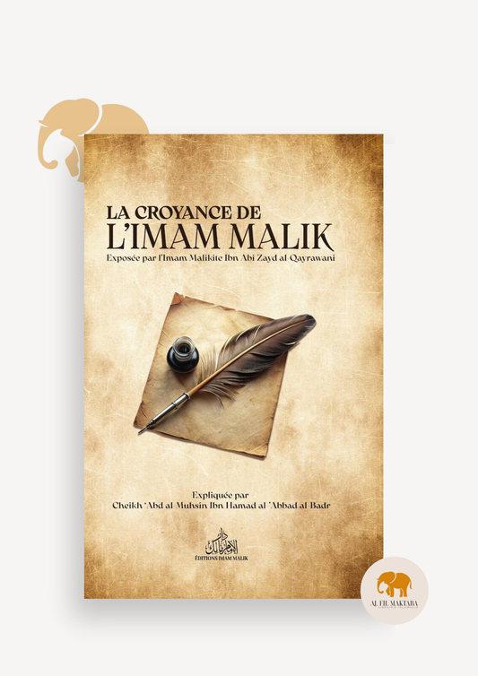 La croyance de l'Imam Mâlik exposée par Ibn Abî Zayd Al Qayrawânî - Imam Malik AL FIL MAKTABA