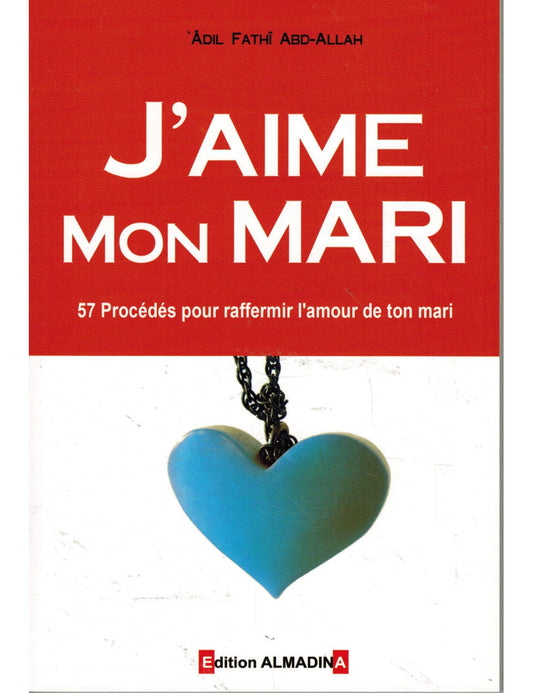 J'aime mon mari - 57 procédés pour raffermir l'amour de ton mari - alMadina Al Fil Maktaba
