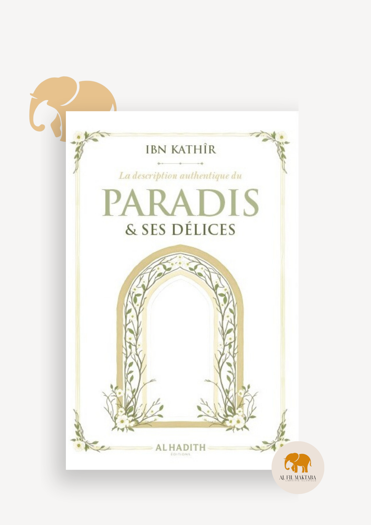 La description authentique du Paradis & ses délices - ibn Kathîr - al-hadith AL FIL MAKTABA