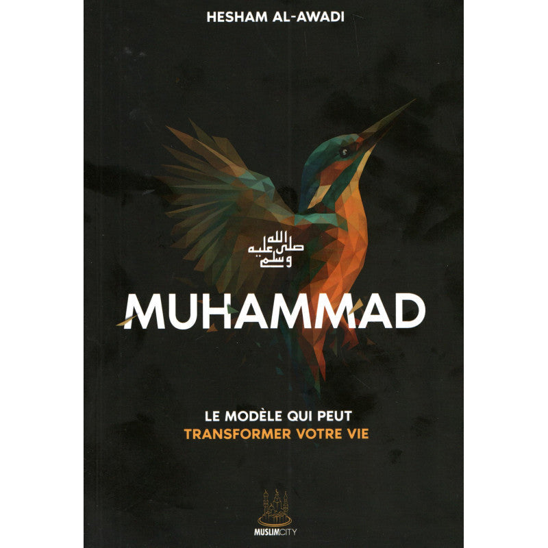 Muhammad ﷺ – Le modèle qui peut transformer votre vie - Hesham Al Awadi - MuslimCity vu AL FIL MAKTABA