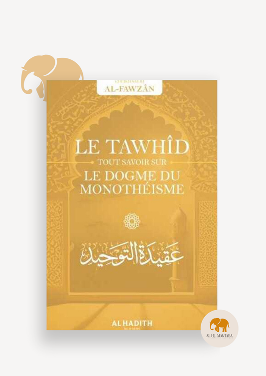 Le dogme du monothéisme - al Fawzan - al hadith AL FIL MAKTABA