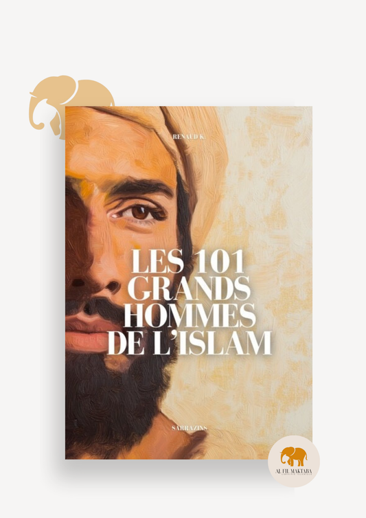 Les 101 grands hommes de l'Islam - Sarrazins AL FIL MAKTABA