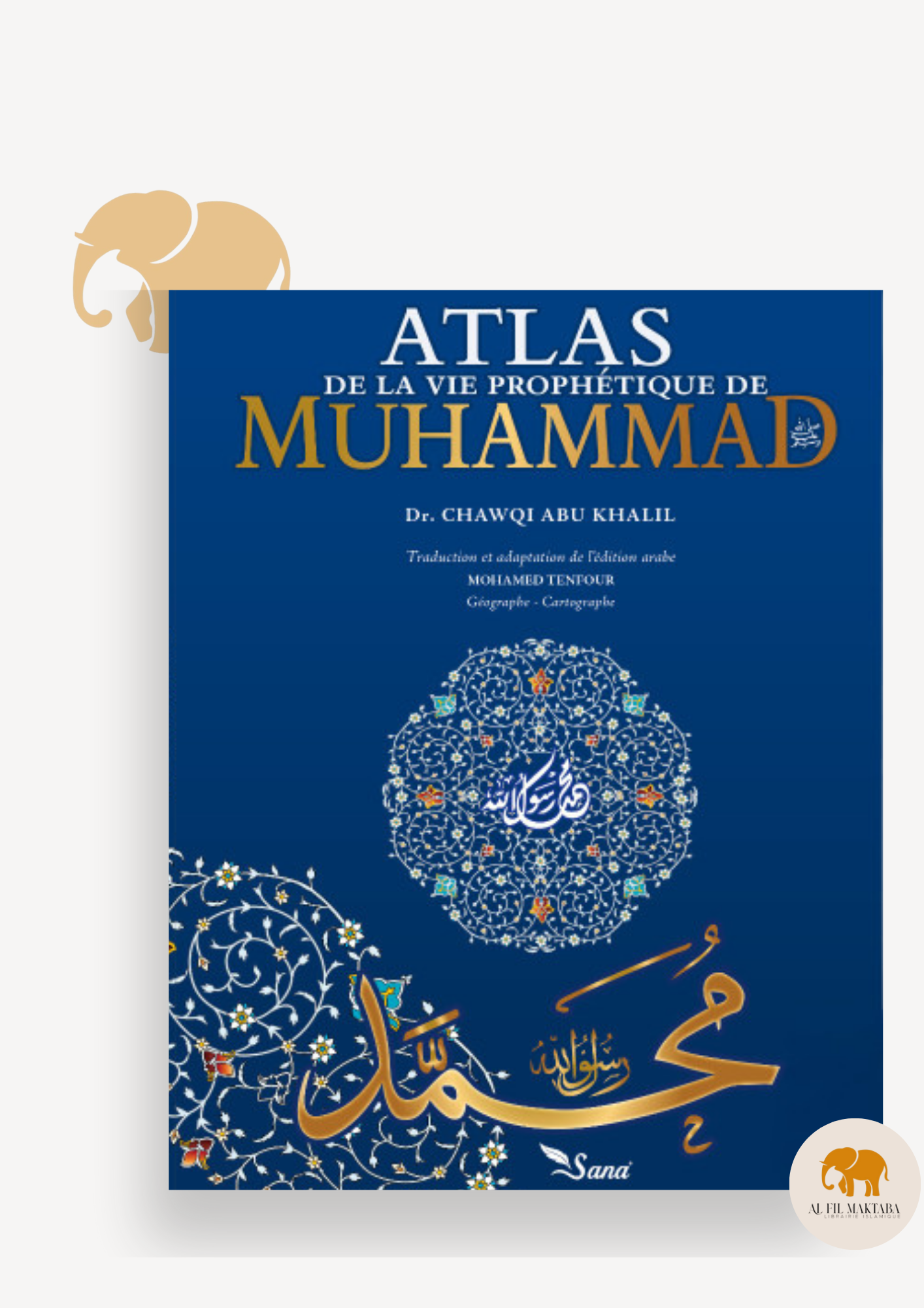 Atlas de la Vie Prophétique - Muhammad Chawqi Abu Khalil AL FIL MAKTABA