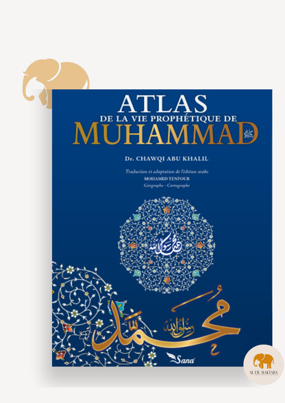 Atlas de la Vie Prophétique - Muhammad Chawqi Abu Khalil AL FIL MAKTABA