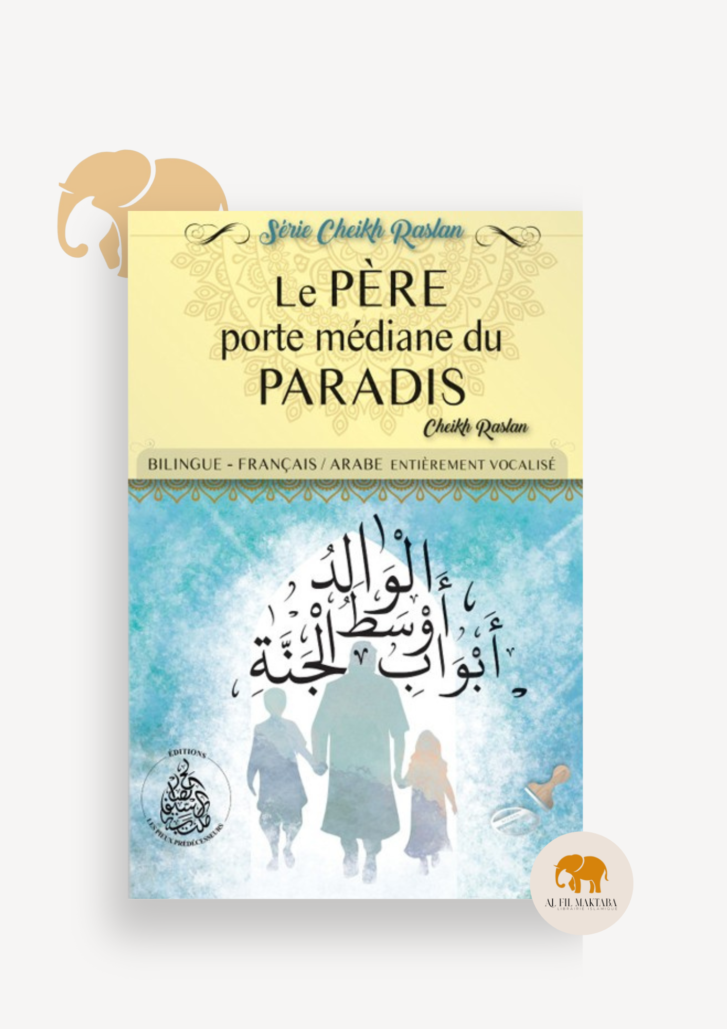 Le père porte médiane du paradis - Cheikh Raslan - Bilingue - Éditions Pieux Prédécesseurs AL FIL MAKTABA