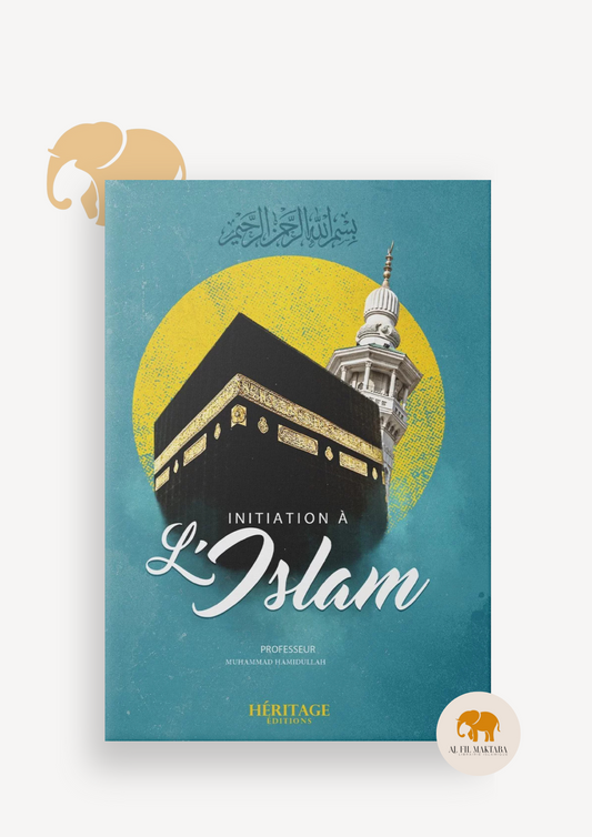 Initiation à l'islam - Muhammad Hamidullah - Héritage AL FIL MAKTABA