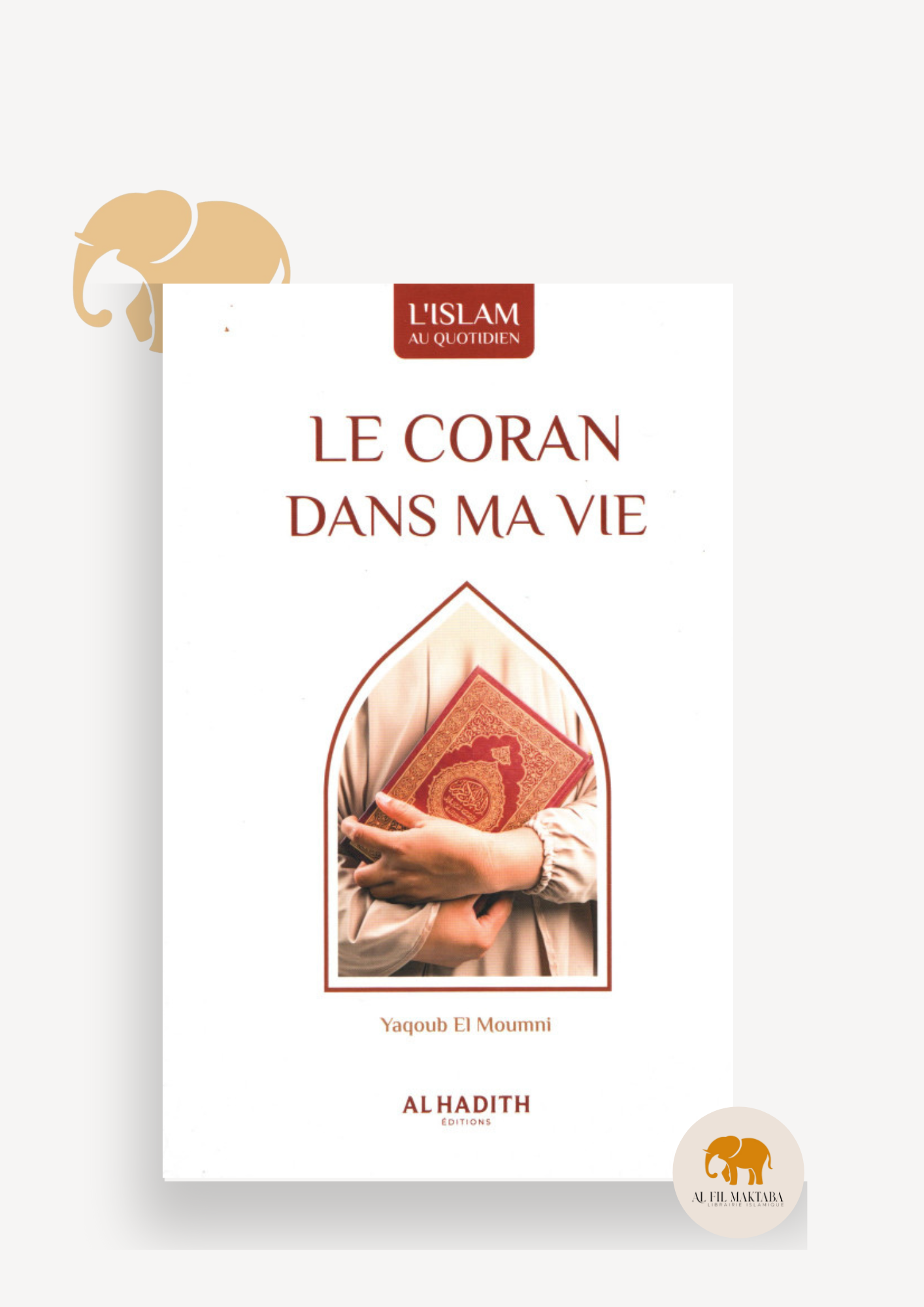 Le Coran Dans ma vie - Yaqoub El Moumni - Al Hadith Al Fil Maktaba