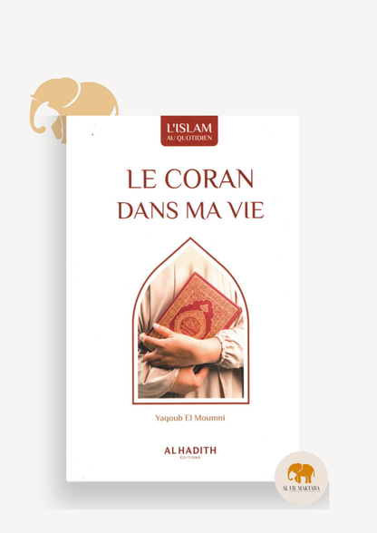 Le Coran Dans ma vie - Yaqoub El Moumni - Al Hadith Al Fil Maktaba