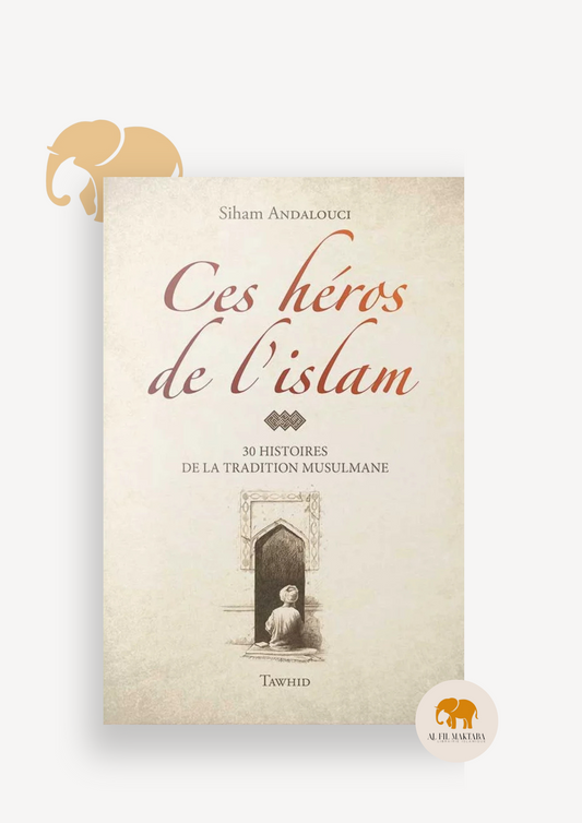 Ces héros de l'Islam - Siham Andalouci - Flexi - avec illustrations - Editions Tawhid AL FIL MAKTABA