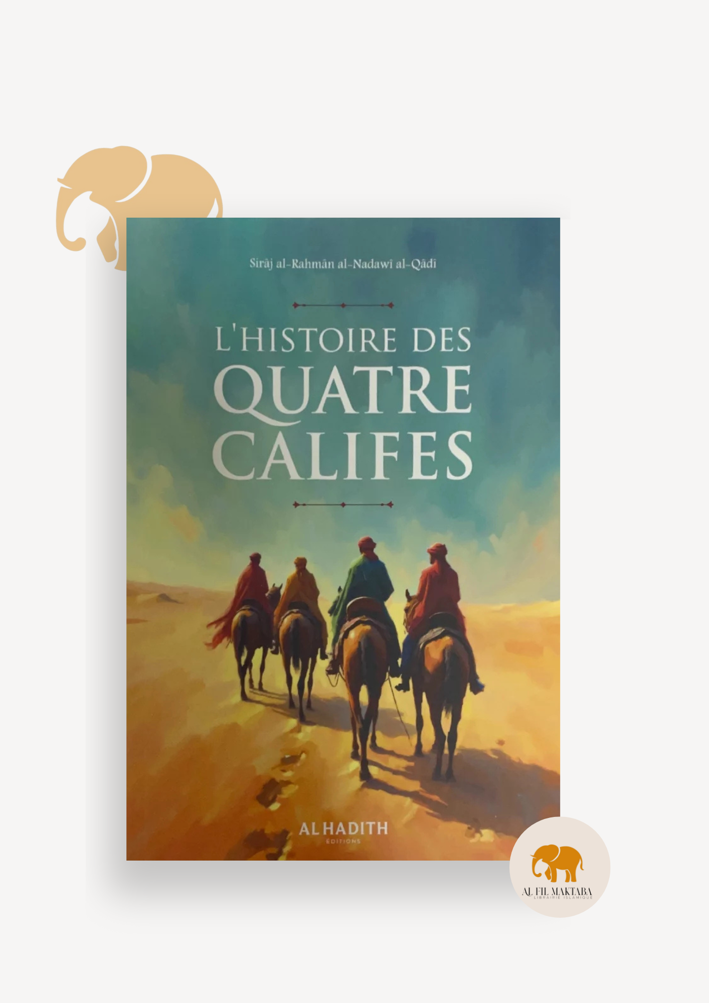 L’histoire des quatre Califes - Cheikh Sirâj al-Rahmân - Al hadith Al Fil Maktaba