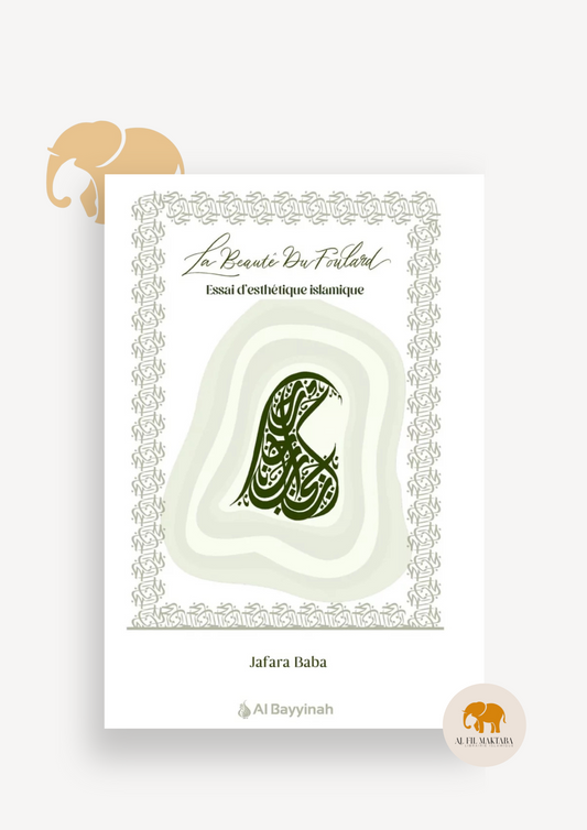 La beauté du foulard - essai d'esthétique islamique - Jafara Baba - Al Bayyinah AL FIL MAKTABA