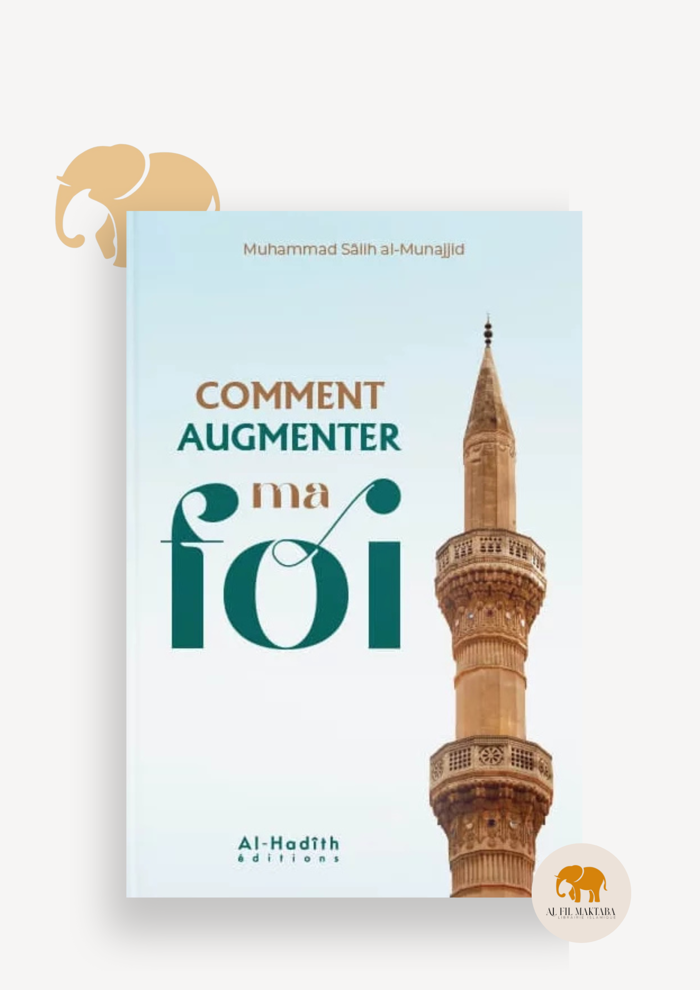Comment augmenter ma Foi - Muhammad Sâlih Al-Munajjid - Al-Hadith AL FIL MAKTABA
