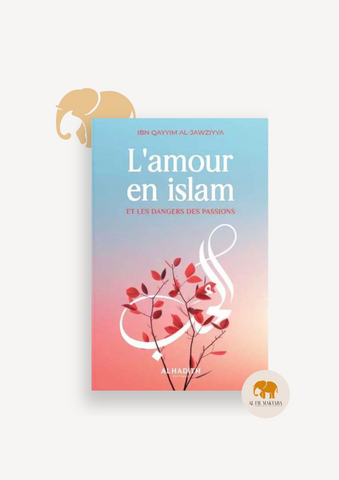 L'amour en islam et les dangers des passions - ibn Qayyim al-Jawziyya - al-hadîth