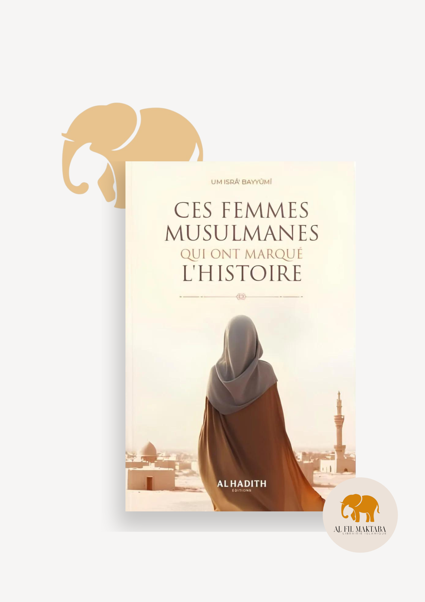 Ces femmes musulmanes qui ont marqué l’histoire - Um Isrâ’ Bayyûmî - al-Hadith AL FIL MAKTABA