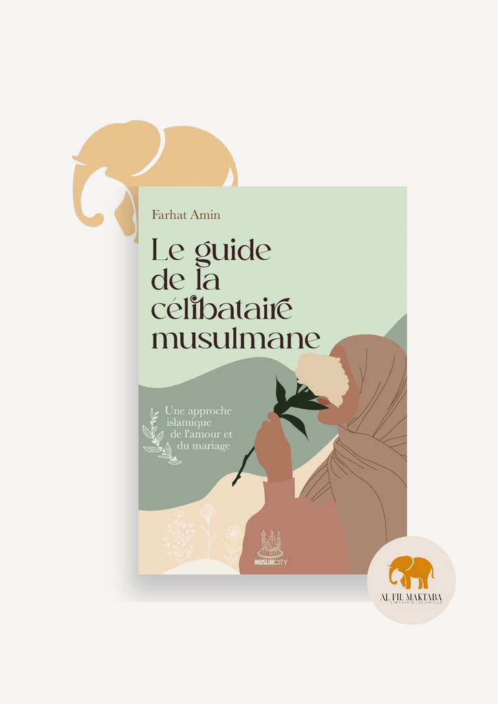 Le guide de la célibataire musulmane : une approche islamique de l’amour et du mariage - Farhat Amin - MuslimCity