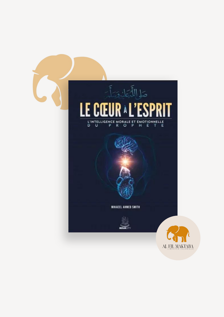 Le cœur à l'esprit - l'intelligence morale et émotionnelle du Prophète - MuslimCity