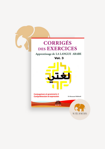 Corrigés Des Exercices Du Volume 3 - Apprentissage De La Langue Arabe - Méthode Sabil