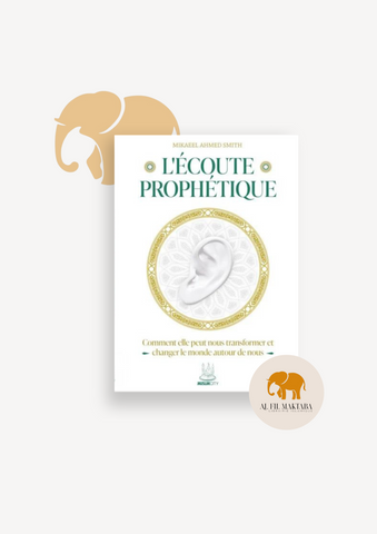 L’écoute prophétique – Comment elle peut nous transformer et changer le monde autour de nous – Mikaeel Ahmed Smith