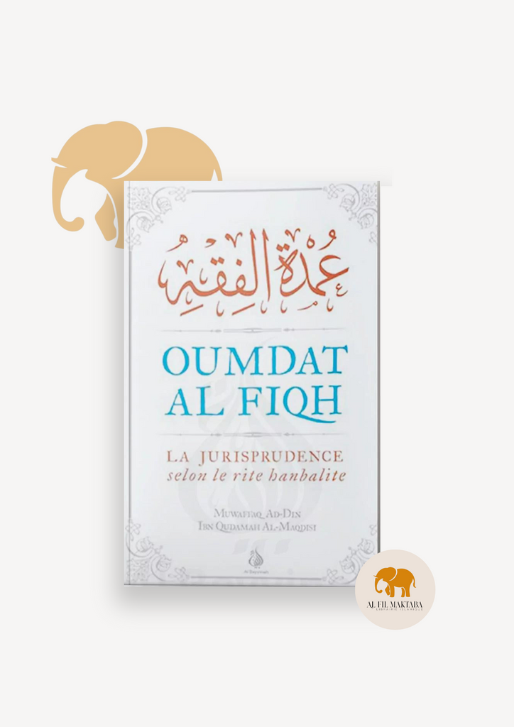 Oumdat Al Fiqh : version intégrale - La jurisprudence selon le rite hanbalite - Ibn Qudamah Al-Maqdisi - Al Bayyinah