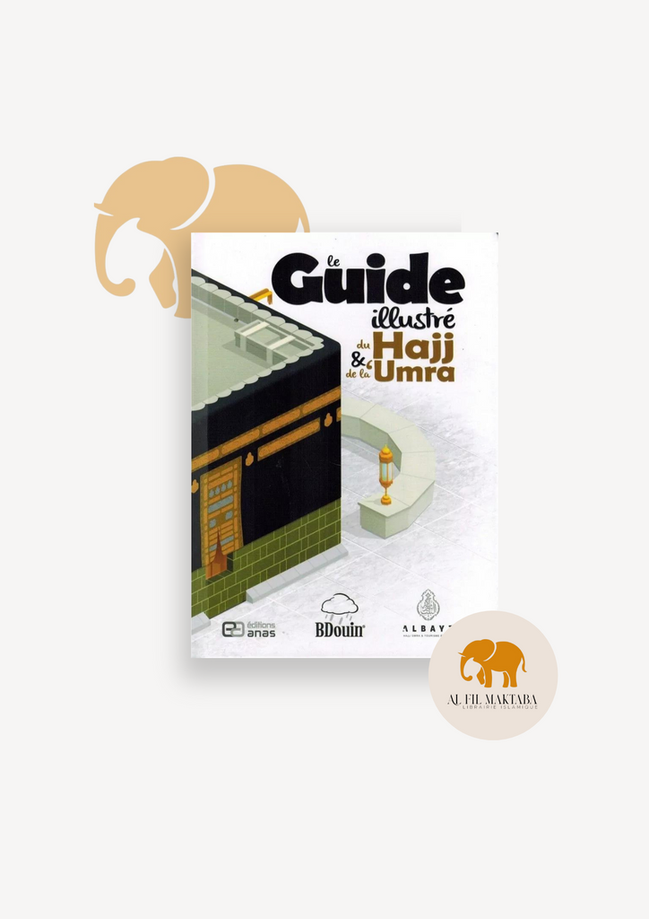 Le Guide illustré du Hajj et de la 'Umra - BDouin (Editions Anas)