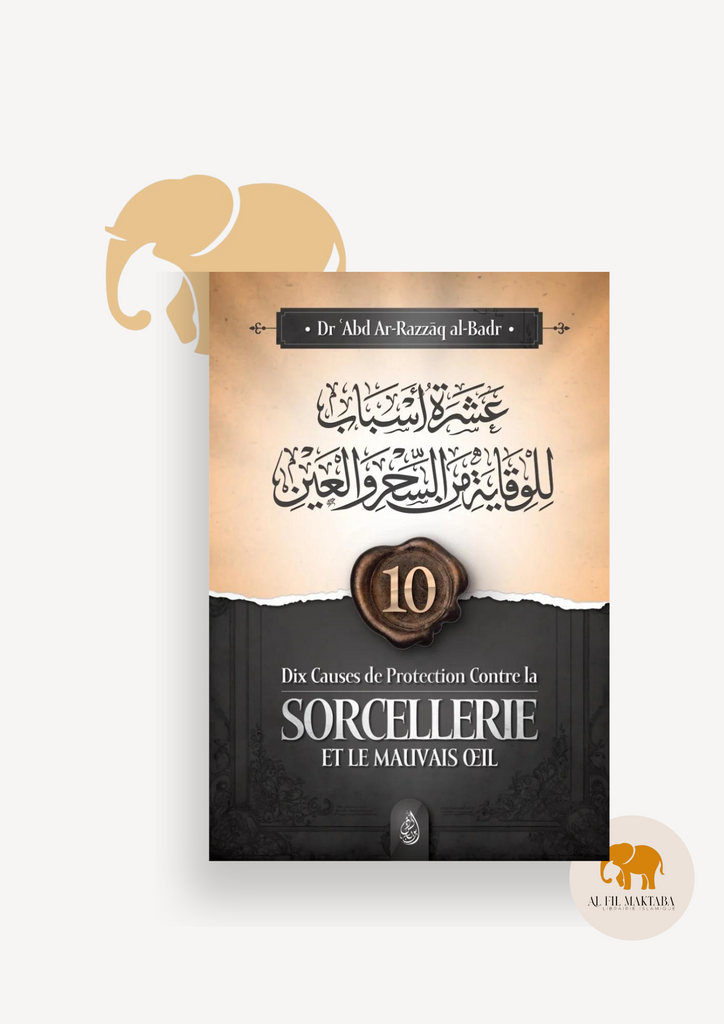 Dix causes de protection contre la sorcellerie et le mauvais œil - Dr 'Abd Ar-Razzāq al-Badr - Ibn Badis