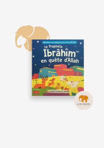 Le Prophète Ibrâhîm en quête d'Allah (livre avec pages cartonnées) -  Orientica