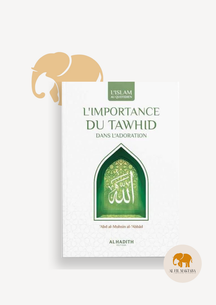 L'importance du Tawhid dans l'adoration - al Abbad - Al Hadith