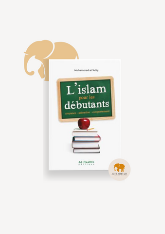 L'Islam pour les débutants - croyance - adoration - comportement - Muhammad Al-'Arfaj - Al-Hadith