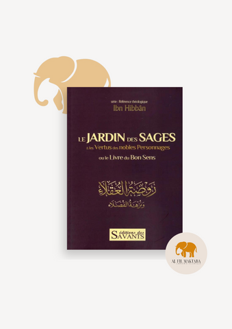 Le jardin des sages & les vertus des nobles personnages : le livre du bon sens - Ibn Hibban