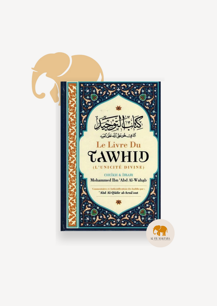 Le livre du Tawhid (Unicité) - Kitab At-Tawhid - Muhammad Ibn Abd Al-Wahhab - Commentaire Al-Arnâ'out - Ibn Badis