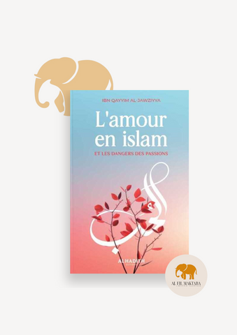 L'amour en islam et les dangers des passions - ibn Qayyim al-Jawziyya - al-hadîth