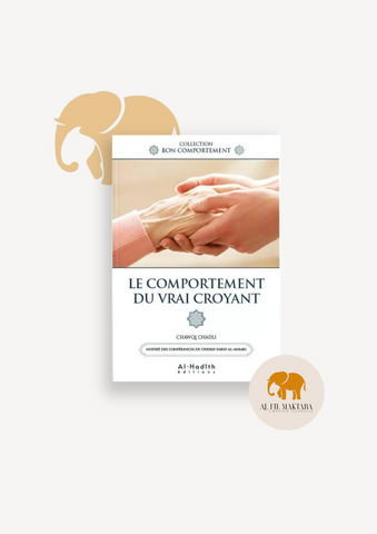 Le comportement du vrai croyant - Chawqi Chadli - editions al-hadîth